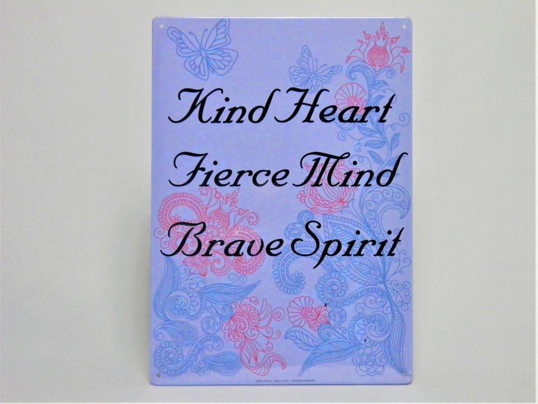 Novelty Metal Sign - Kind Heart Fierce Mind Brave Spirit