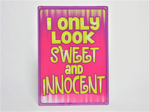 Novelty Metal Sign - I only LOOK SWEET and INNOCENT