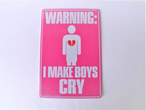 Novelty Metal Sign - WARNING I MAKE BOYS CRY